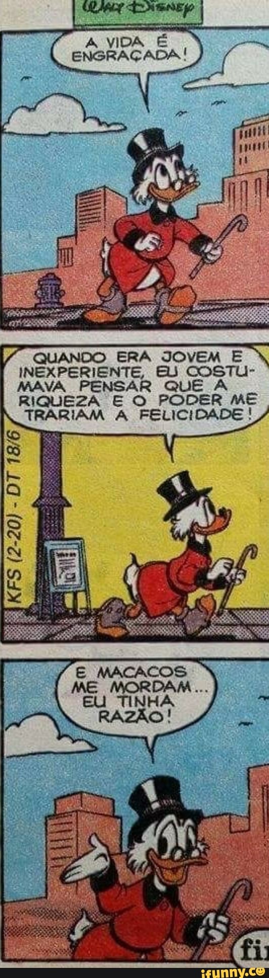 QUANDO ERA JOVEM E
INEXPERIENTE, EU COSTU-
MAVA PENSAR QUE A
RIQUEZA E O PODER ME
TRARIAM A FELICIDADE
