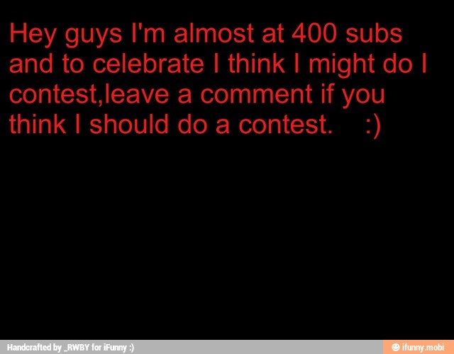 contest leave a comment if you
think I should do a contest.