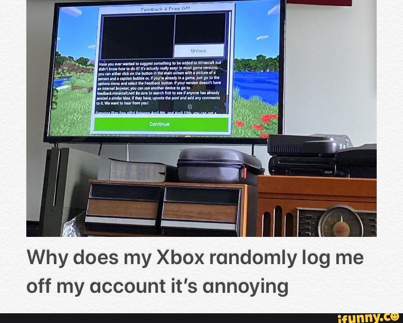 Why does my Xbox randomly log me off my account it's annoying - iFunny