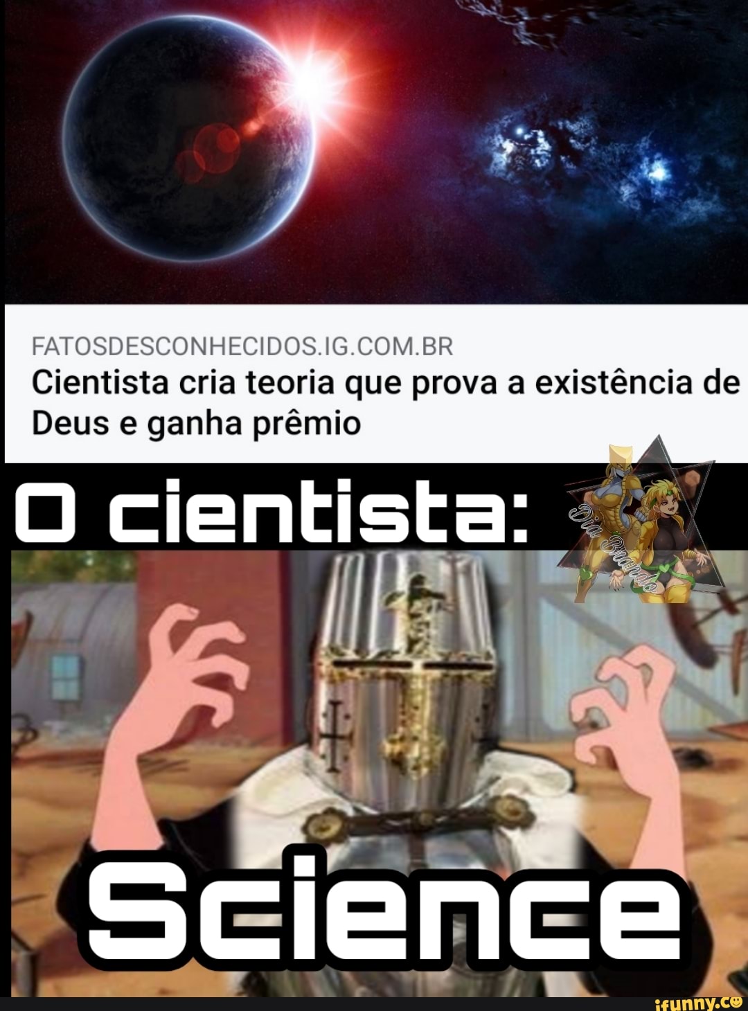 FATOSDESCONHECIDOS.IG.COM.BR
Cientista cria teoria que prova a existência de
Deus e ganha prêmio
cientista:
Science