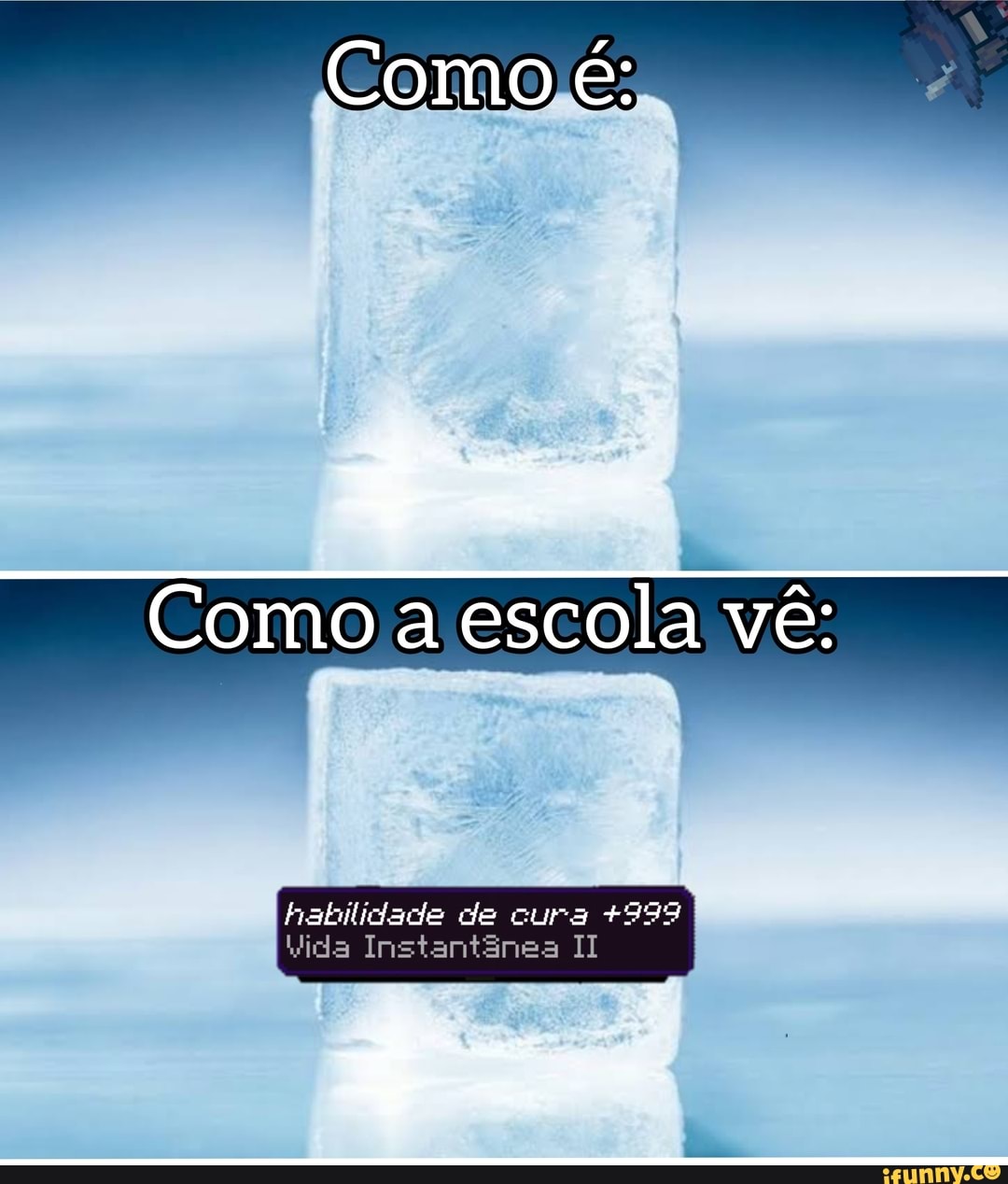 Como é:
Como a escola vê:
habilidade de cura +999
Instantãnea TI