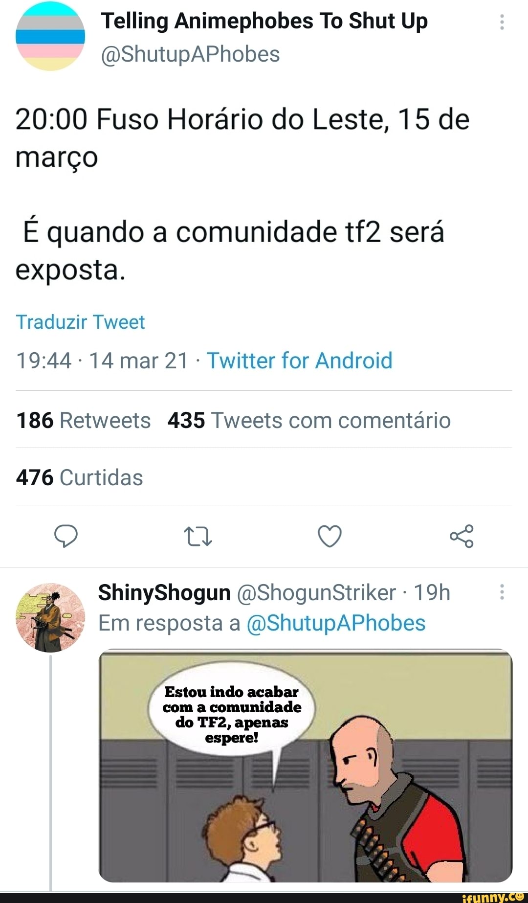 Telling Animephobes To Shut Up
(WShutupAPhobes
Fuso Horário do Leste, 15 de março
É quando a comunidade será exposta.
Traduzir Tweet
14 mar 21 Twitter for Android
186 Retweets 435 Tweets com comentário
476 Curtidas
Q t? Q
ShinyShogun QShogunsStriker -
Em resposta a (OShutupAPhobes
Estou indo acabar com a comunidade do apenas espere!