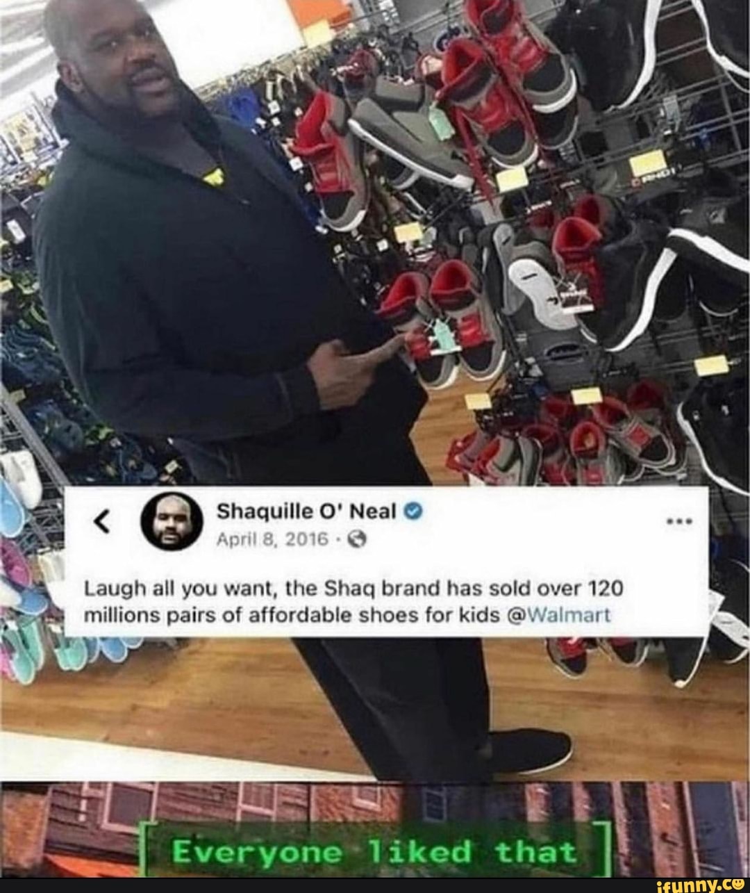 < Shaquille O' Neal
Apri 2016
Laugh all you want, the Shag brand has sold over 120 millions pairs of affordable shoes for kids @..1
Everyone liked that