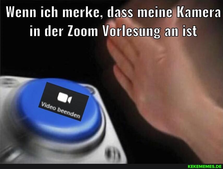 Wenn ich merke, dass meine Kamera in der Zoom Vorlesung an ist