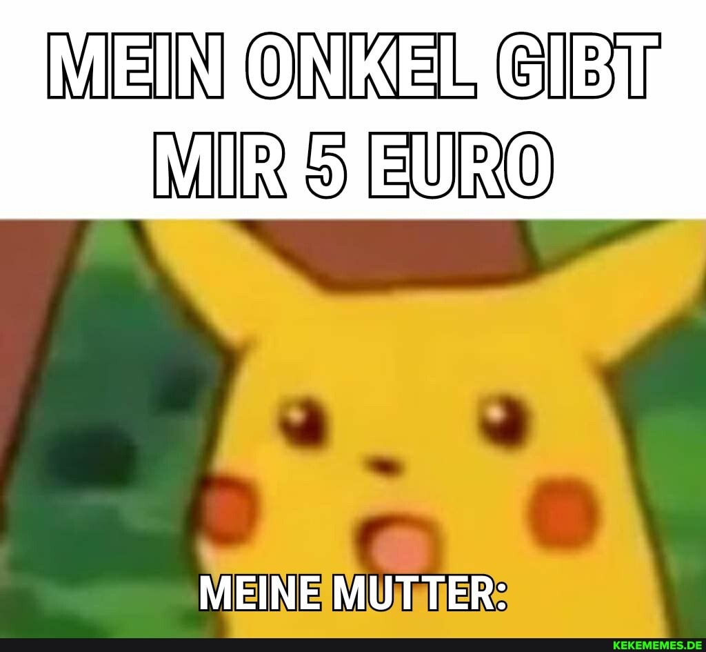 MEINJONKEISGIBIT MIRSSJEURO
MEINE MUTTER:
