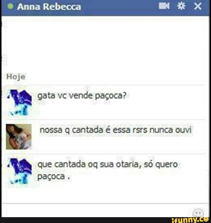 ® Anna Rebecca
R$ nossa q cantada é essa rsrs nunca ouvi
que cantada oq sua otaria, só quero