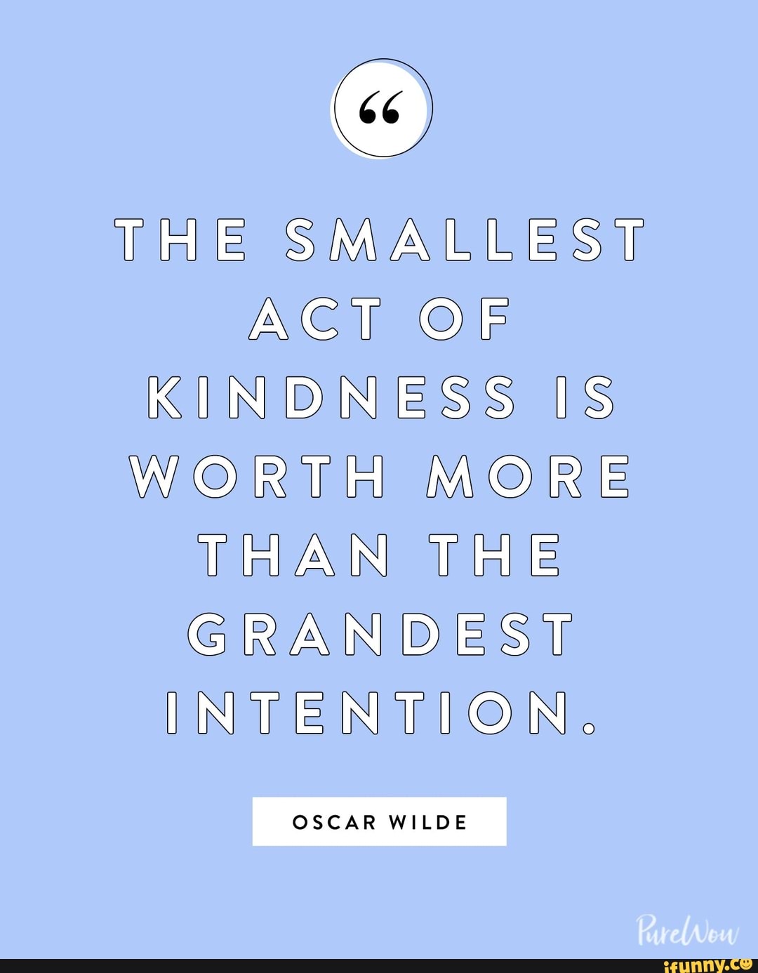 THE SMALLEST ACT OF KINDNESS IS WORTH MORE THAN THE GRANDEST INTENTION ...