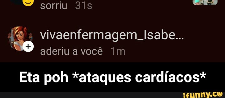 Fê
vivaenfermagem Isabe...
Eta poh *ataques cardíacos* - Eta poh *ataques cardíacos*