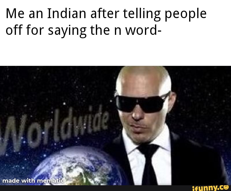 Me an Indian after telling people off for saying the n word-