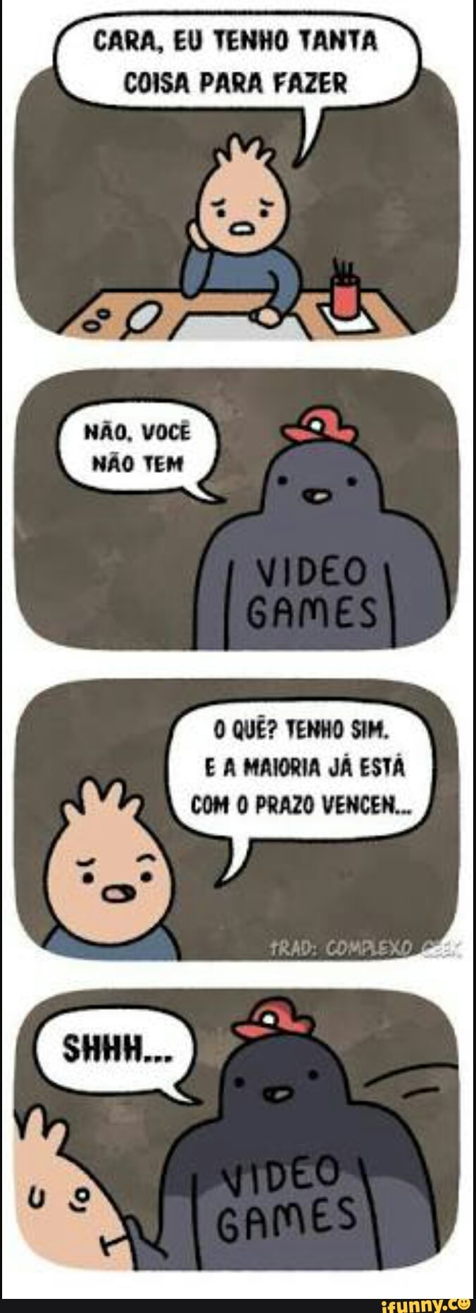CARA, EU TENHO TANTA
COISA PARA FAZER
0 QUE? VENHO SIM.
E A MAIORIA JÁ ESTÁ
COM O PRAZO VENCEN...