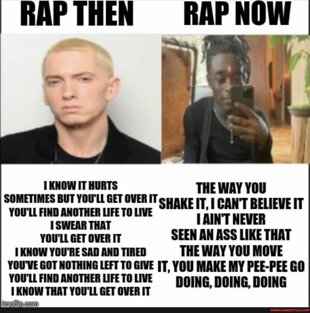 Rap Then Rap Now Know It Hurts The Way You Sometimes But You Ll Get Over