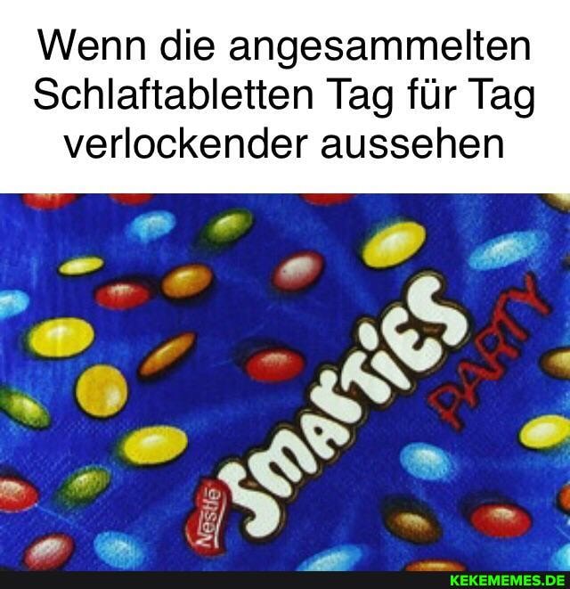 Wenn die angesammelten
Schlaftabletten Tag für Tag
verlockender aussehen