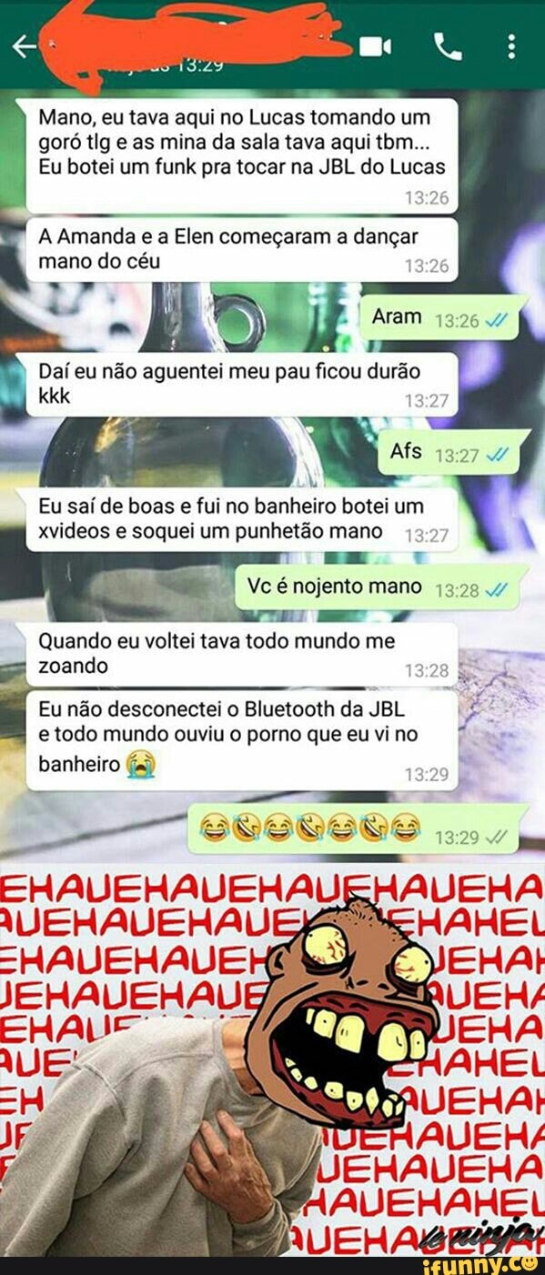 Mano, eu tava aqui no Lucas tomando um
goró tlg e as mina da sala tava aqui tbm...
Eu botei um funk pra tocar na JBL do Lucas
A Amanda e a Elen começaram a dançar
mano do céu 13:26
Daí eu não aguentei meu pau ficou durão
Eu saí de boas e fui no banheiro botei um
xvideos e soquei um punhetão mano 3:7
Vc é nojento mano 43:25 .47
Quando eu voltei tava todo mundo me
zoando RR
ESA
Eu não desconectei o Bluetooth da JBL eee
etodo mundo ouviu o porno queeuvino 7 y
banheiro fa)