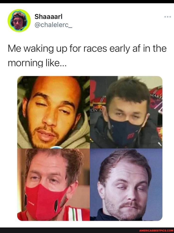 Shaaaarl
@chalelerc_
Me waking up for races early af in the morning like...