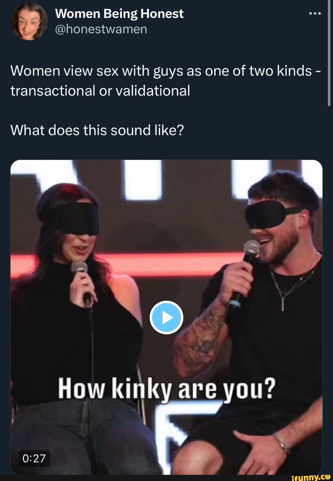 Women Being Honest Women view sex with guys as one of two kinds - transactional or validational What does this sound like? PS How kinky are you? I image picture