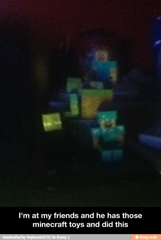 I'm at my friends and he has those
minecraft toys and did this - I'm at my friends and he has those minecraft toys and did this