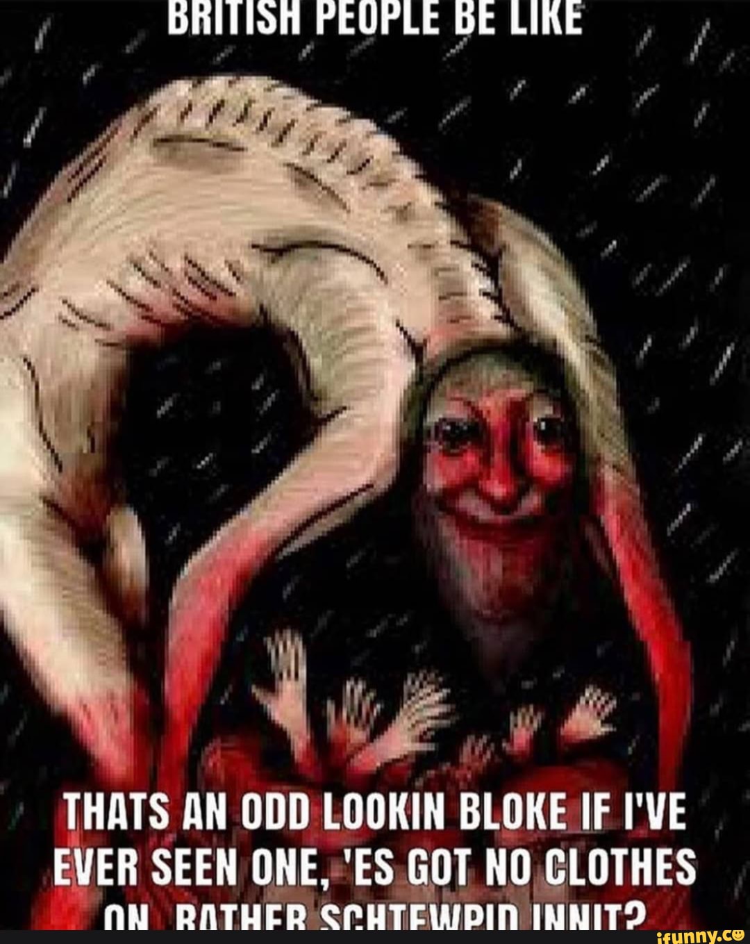 PEUPLE bE LIKE
THATS AN ODDILOOKIN BLOKE I'VE JER SEEN ONE, "ES. OT NO LOTHES