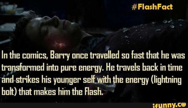 In the nnmics, Barry unne
travelled su
fast 'd1at ha was
h‘apsfurmed intu pure energy. He travels back in time
afld strikes his yuunger self.witI1_;he energy (lightning
halt) that makes him Ihe Flash.