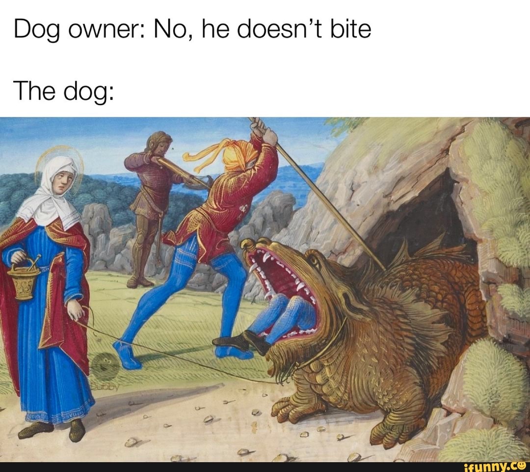 Dog owner: No, he doesn't bite
The dog: