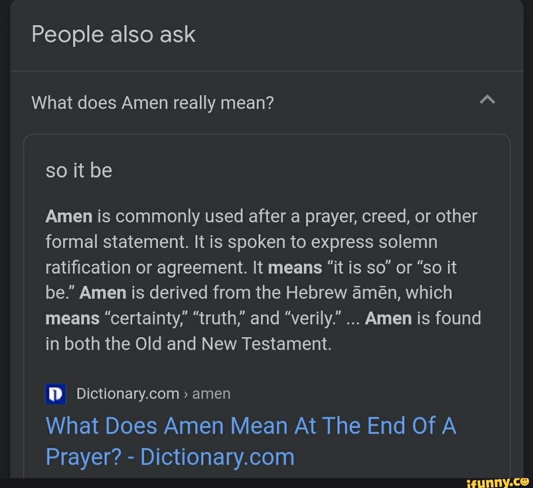 People also ask What does Amen really mean? so it be Amen is commonly