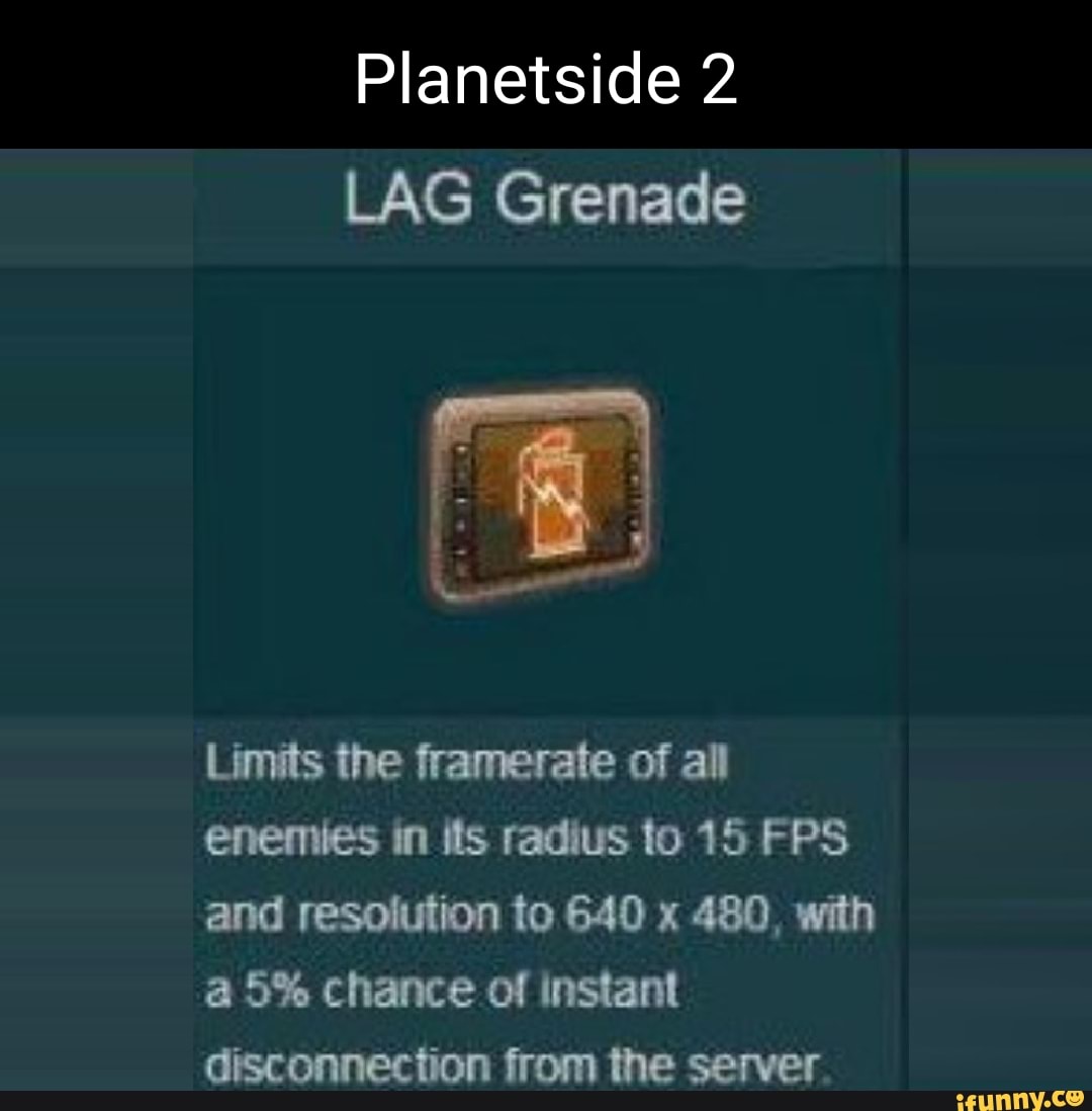 2 LAG Grenade Limits the framerate of all enemies in its