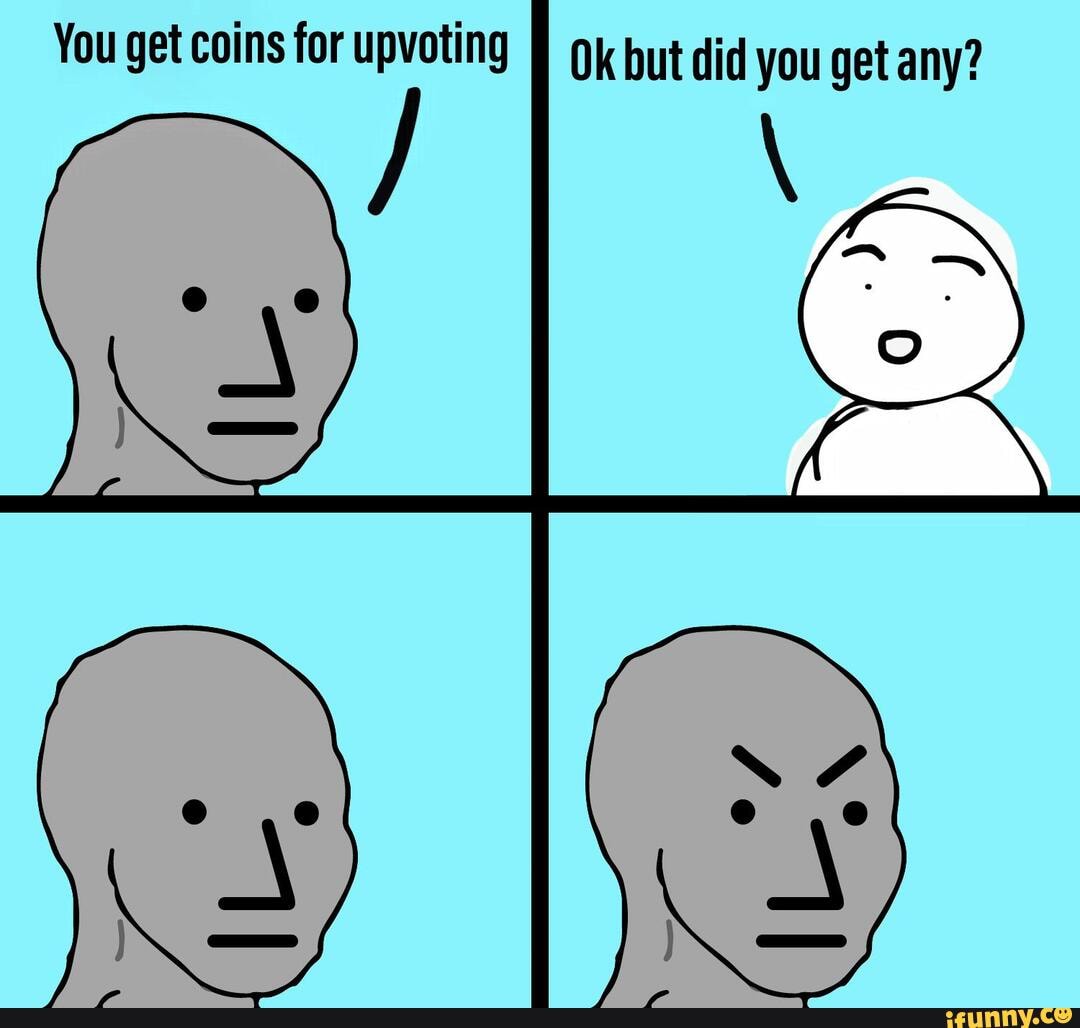 You get coins for upvoting but did you get any?