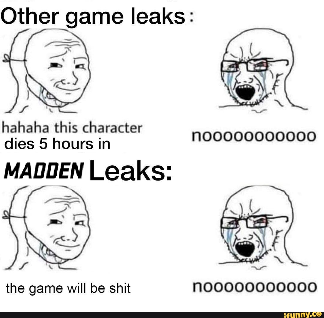 Other game leaks:
hahaha this character dies 5 hours in
MADDEN Leaks:
the game will be shit glelelelelelelelelelele)