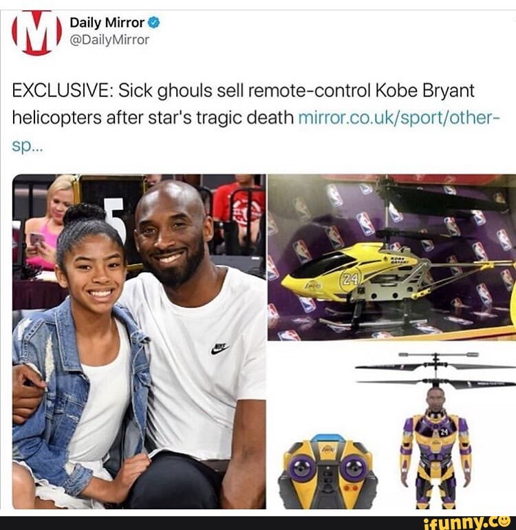 Exclusive Sick Ghouls Sell Remote Control Kobe Bryant Helicopters After Star S Tragic Death Mirror Co Uk Sport Other Ifunny