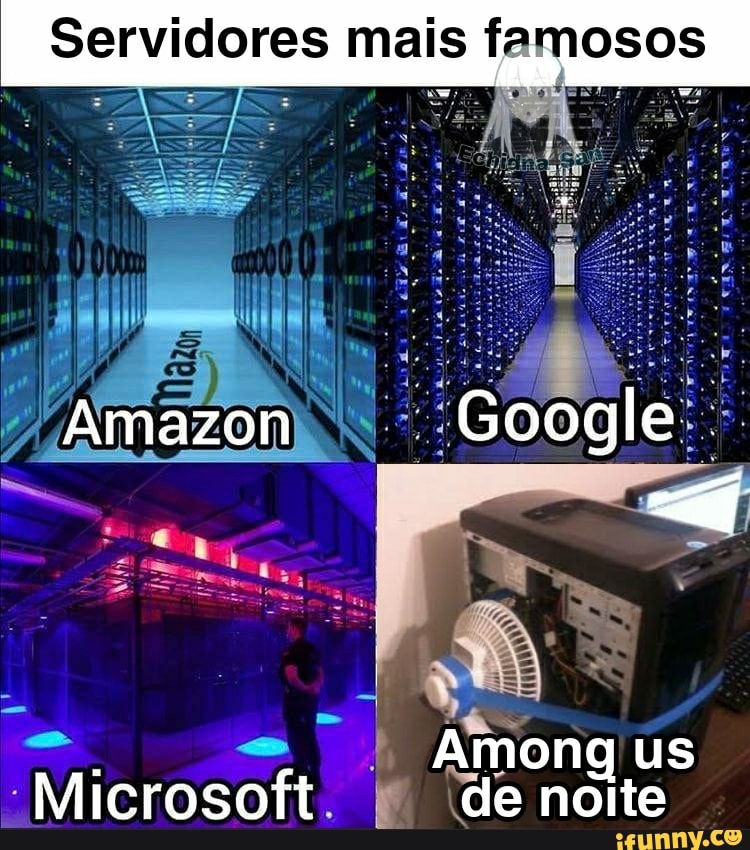 Servidoras mais famosos
Amazon Google.
Among us
"Microsoft. de noite