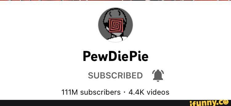 Pewdiepie Subscribed 111m Subscribers 44k Videos Ifunny Brazil 