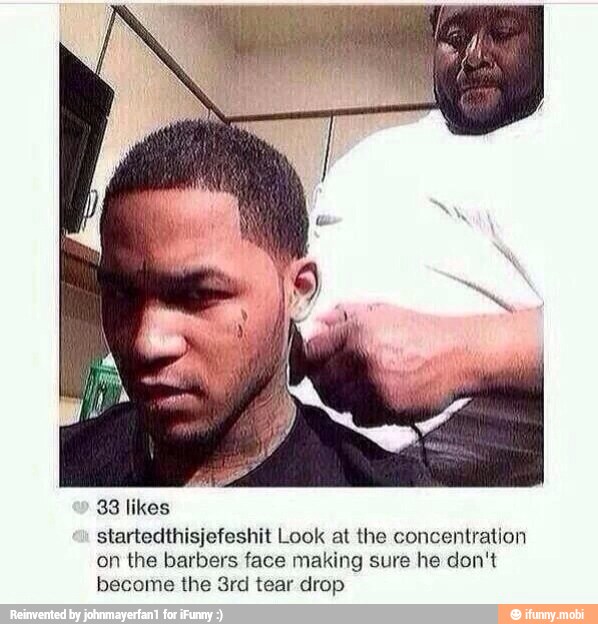 33 likes
startedthisjefeshit Look at the concentration
'on the barbers face making sure he don't
become the 3rd tear drop