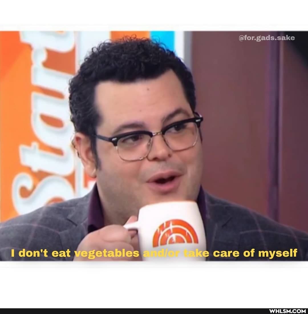 I don't eat vegetables ke care of myself