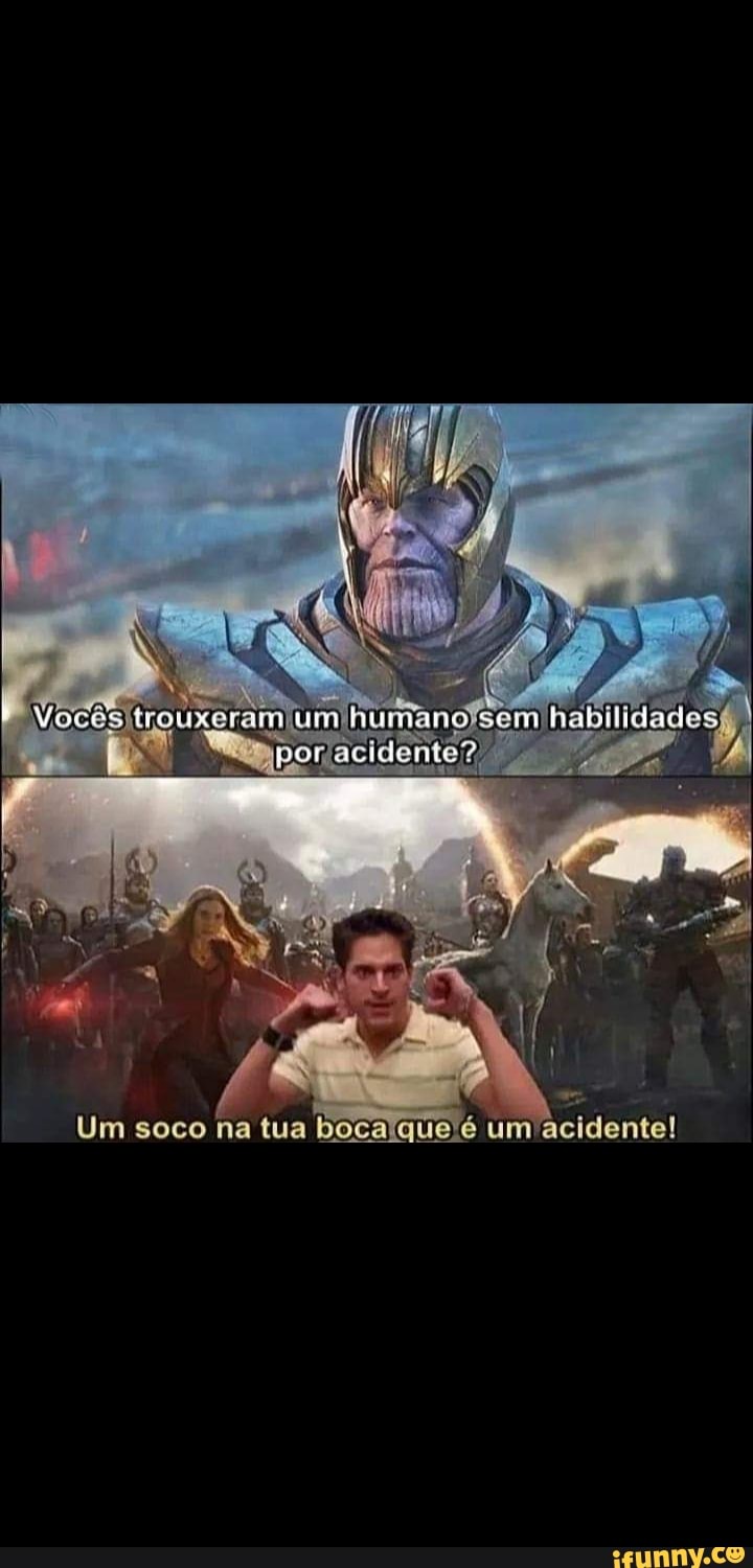 Um soco na tua boca quelé um acidente!