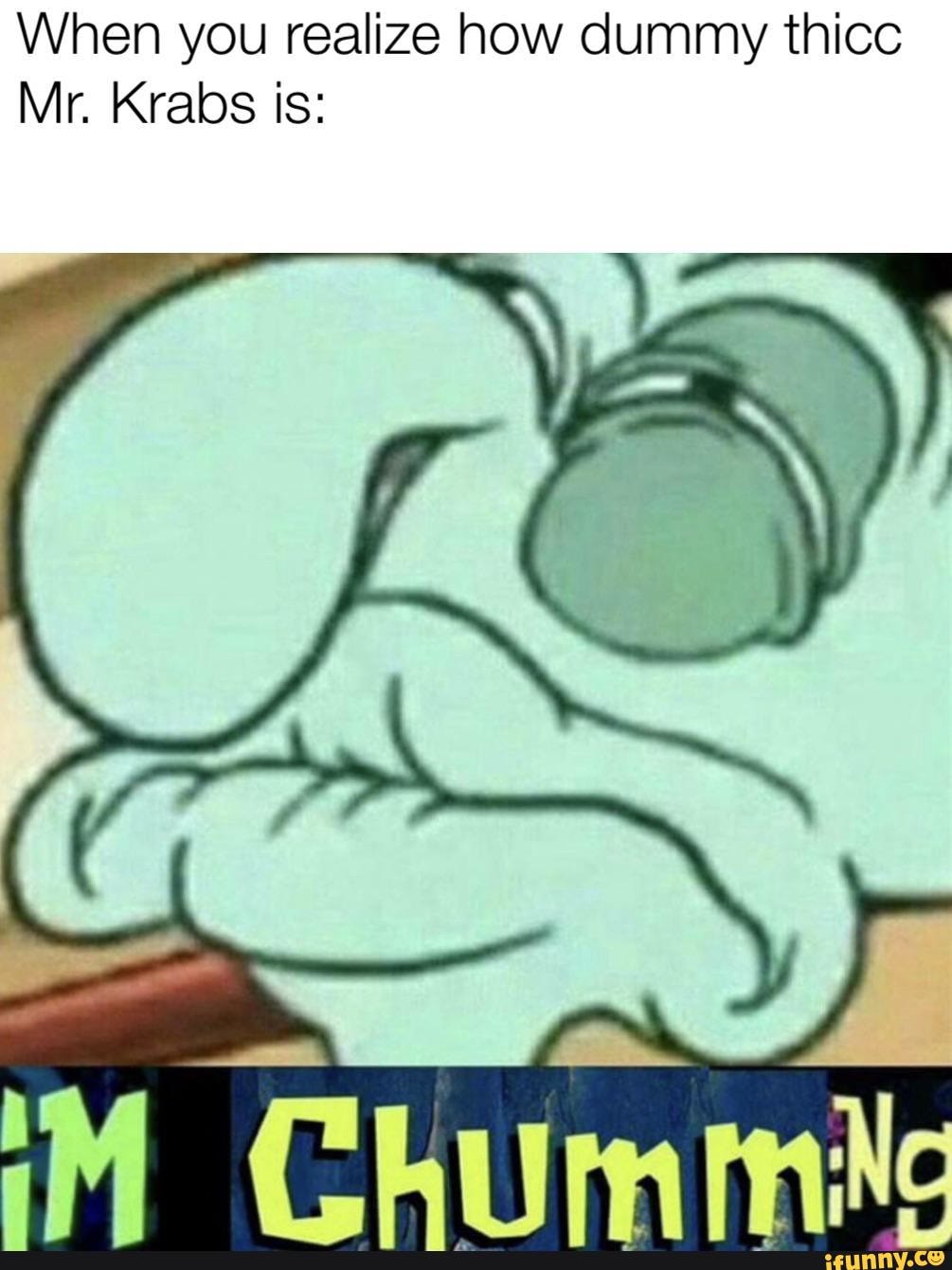 When you realize how dummy thicc Mr. Krabs is: - iFunny
