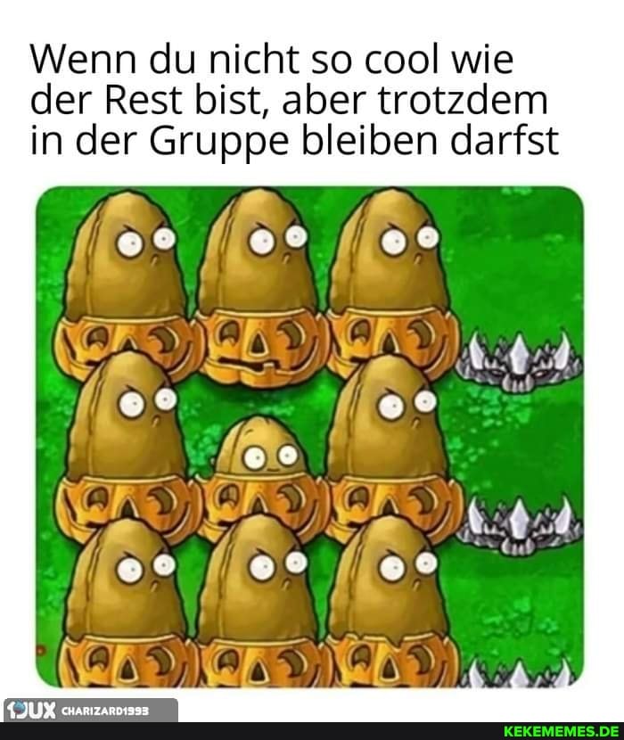 Wenn du nicht so cool wie der Rest bist, aber trotzdem in der Gruppe bleiben darfst