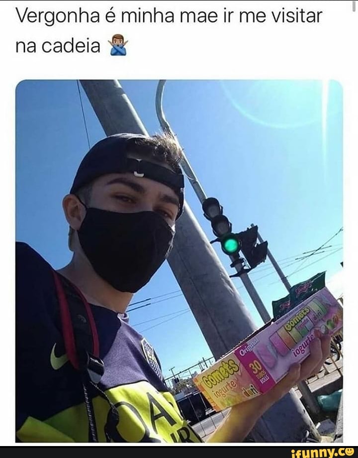 Vergonha é minha mas ir me visitar na cadeia