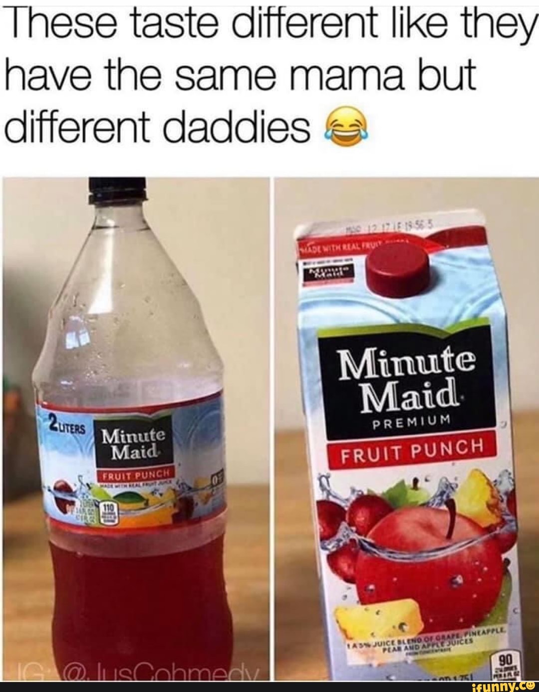 These taste different like they
have the same mama but
different daddies