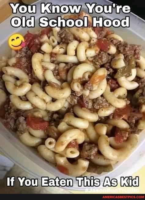 You Know You're
Old School Hood
if You Eaten This ,,As*kidi
