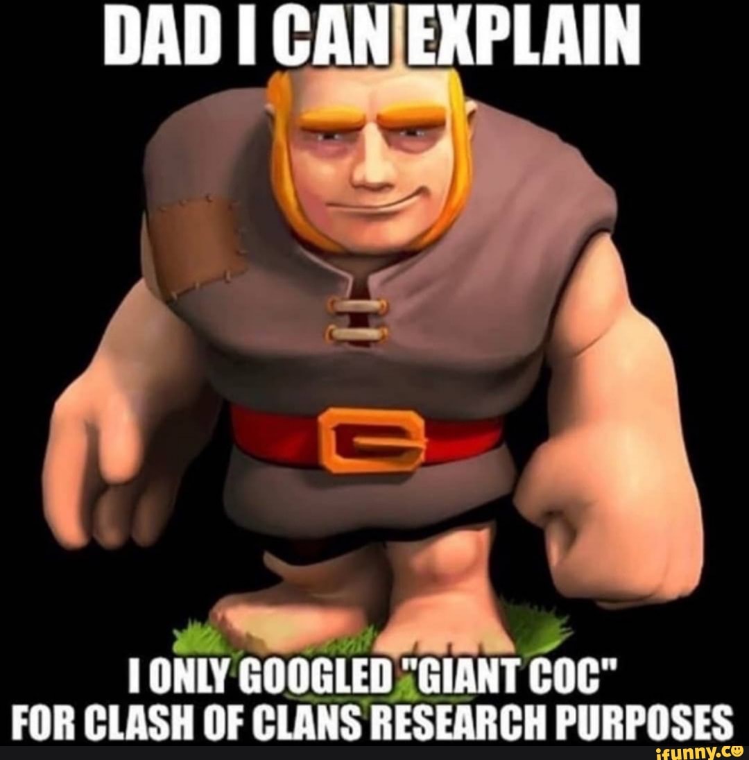 DAD GAN EXPLAIN ONLY GOOGLED "GIANT COC" FOR CLASH OF CLANS RESEARCH
