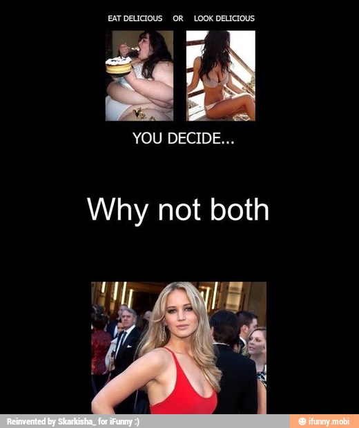 EAT DELICIOUS OR LOOK DELICIOUS
x
YOU DECIDE...
Why not both