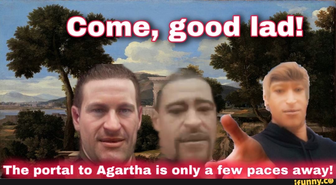 Come Good Lad The Portal To Agartha Is Only A Few Paces Away IFunny come-good-lad-the-portal-to-agartha-is-only-a-few-paces-away-ifunny