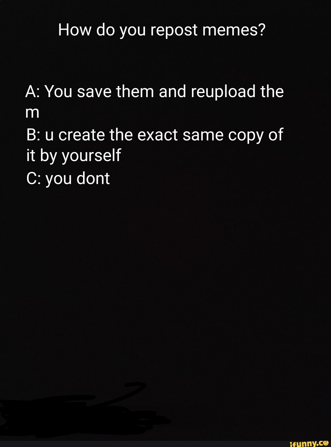 how-do-you-repost-memes-a-you-save-them-and-reupload-the-b-u-create