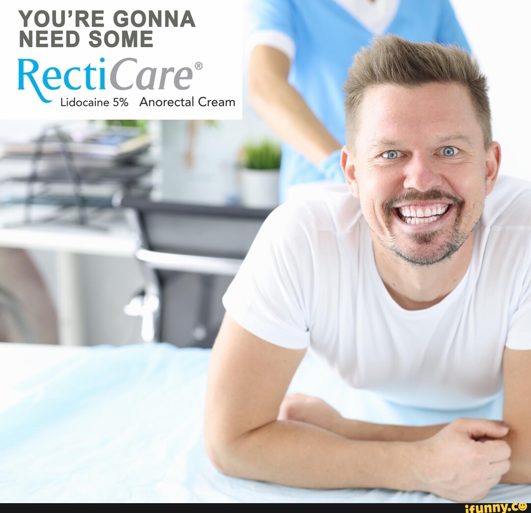 YOU'RE GONNA NEED SOME Lidocaine 5 Anorectal Cream iFunny