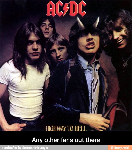 HIGHWAY TO HELL
Any other fans out there - Any other fans out there