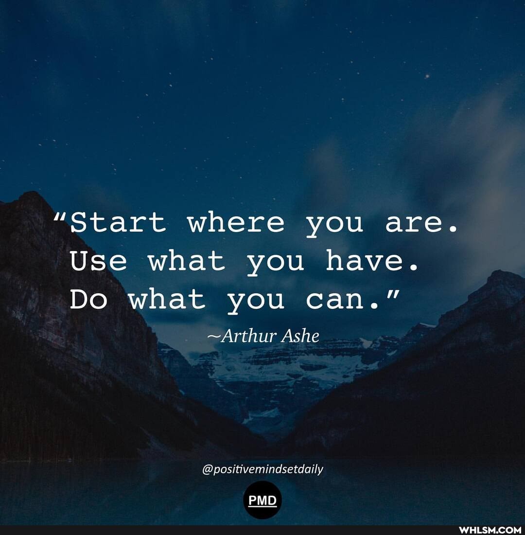 "Start where you are.
Use what you have.
Do what you can."
~Arthur Ashe
@positivemindsetdaily
PMD