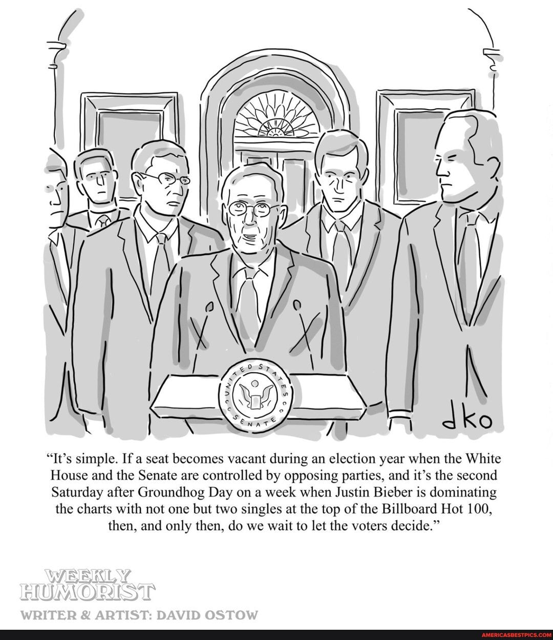 "It's simple. If a seat becomes vacant during an election year when the White
House and the Senate are controlled by opposing parties, and it's the second
Saturday after Groundhog Day on a week when Justin Bieber is dominating
the charts with not one but two singles at the top of the Billboard Hot 100, then, and only then, do we wait to let the voters decide."
WEES
WRITER ARTIST DAVID OSTOW