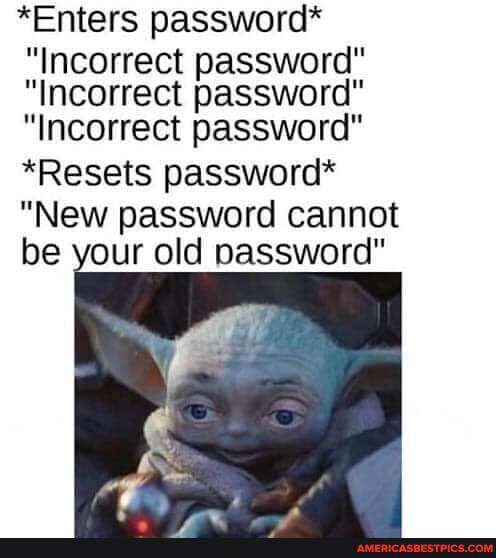 Enters Password Incorrect Password Incorrect Password Incorrect Password Resets Password New Password Cannot Be Your Old Password America S Best Pics And Videos