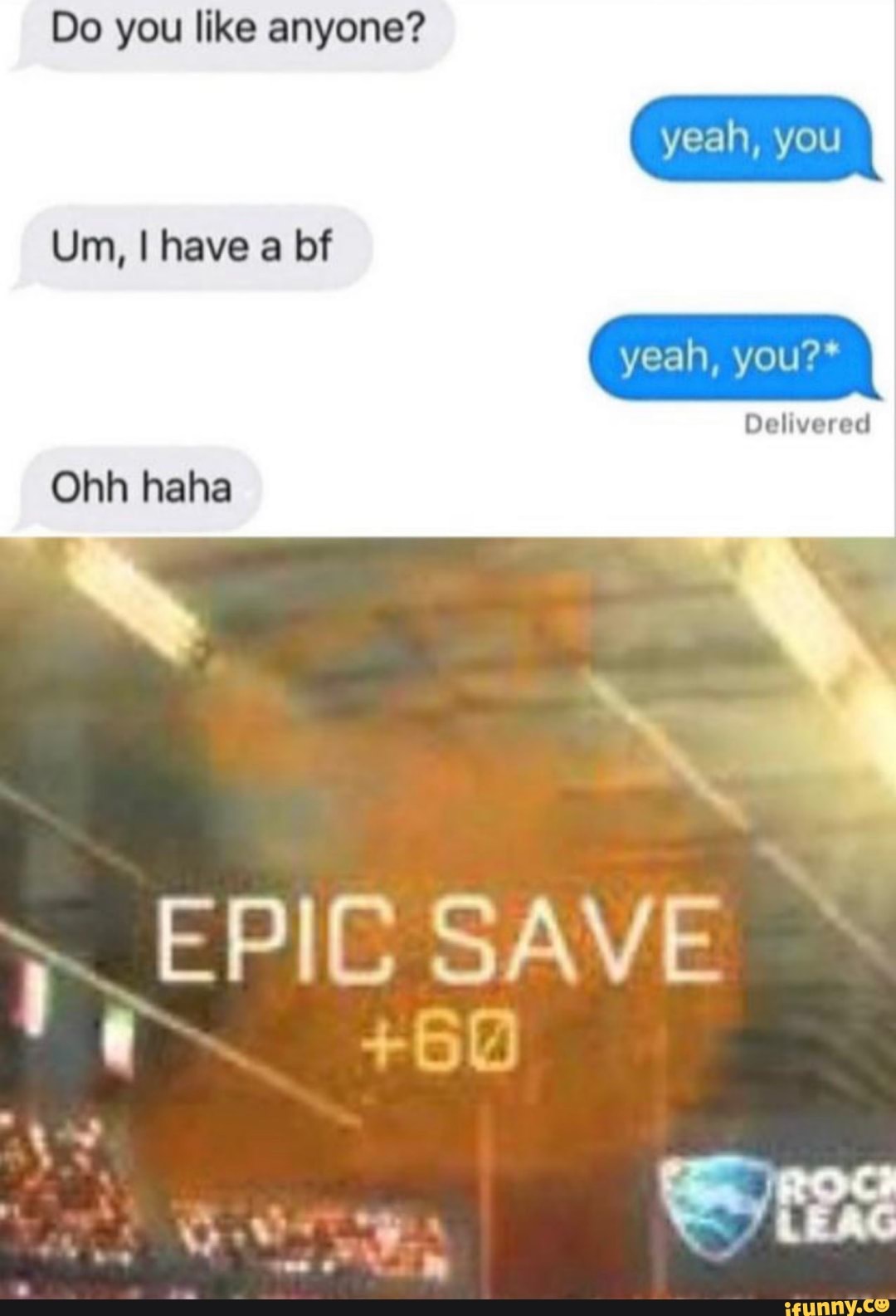 Do you like anyone?
Ohh haha
EPIC SAVE