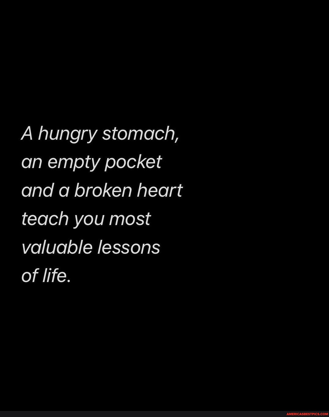Most valuable lessons. 🖤 A hungry stomach, an empty pocket and a