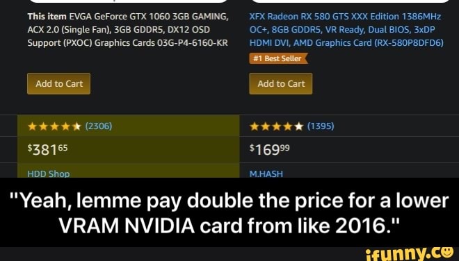 HDD Shop.
Fl
"Yeah, lemme pay double the price for a lower
VRAM NVIDIA card from like 2016." - "Yeah, lemme pay double the price for a lower VRAM NVIDIA card from like 2016."